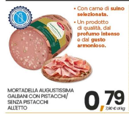 MORTADELLA AUGUSTISSIMA GALBANI CON PISTACCHI/SENZA PISTACCHI ALL'ETTO