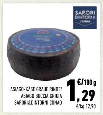 ASIAGO-KÄSE GRAUE RINDE/ASIAGO BUCCIA GRIGIA SAPORI&DINTORNI CONAD